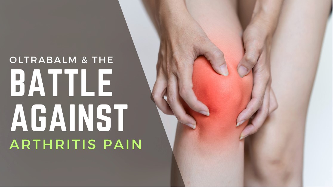 Oltra Balm and the Battle Against Arthritis Pain